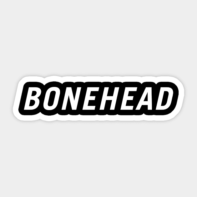 Bonehead Sticker by PersonShirts